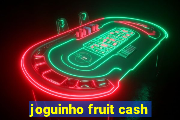 joguinho fruit cash